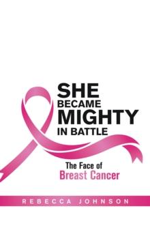 She Became Mighty in Battle : The Face of Breast Cancer