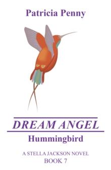 Dream Angel Hummingbird : A Stella Jackson Novel Book 7