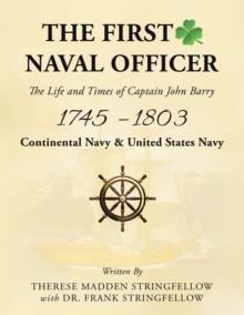 The First Naval Officer : The Life and Times of Captain John Barry 1745 - 1803