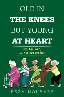 Old in the Knees  but Young at Heart : Feel the Rain, Do Not Just Get Wet