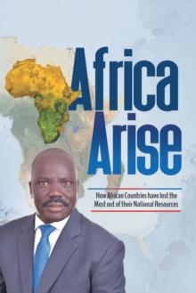 Africa Arise : How African Countries Have Lost the Most out of Their National Resources