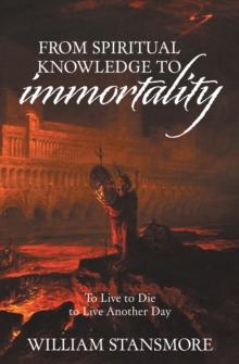 From Spiritual Knowledge to Immortality : To Live to Die to Live Another Day