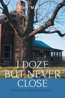 I Doze but Never Close : Notes from Bedford County