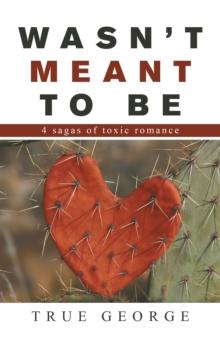 Wasn't Meant to Be : 4 Sagas of Toxic Romance