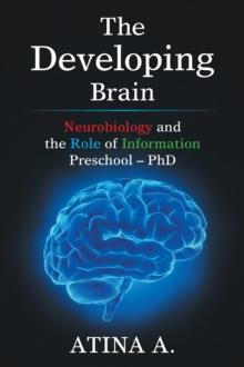 The Developing   Brain : Neurobiology and the Role of Information Preschool - Phd