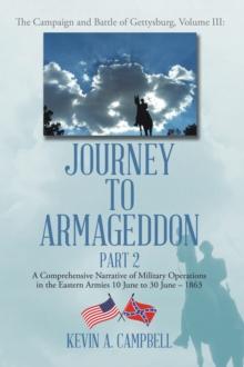 Journey to Armageddon : A Comprehensive Narrative of Military Operations in the Eastern Armies 10 June to 30 June - 1863