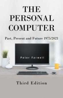 The Personal Computer Past, Present and Future 1975/2021 : Third Edition