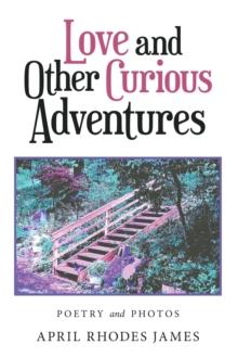 Love and Other Curious Adventures : Poetry and Photos