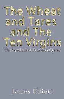 The Wheat and Tares and the Ten Virgins : The Overlooked Parables of Jesus