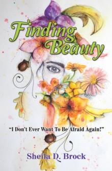 Finding Beauty : "I Don't Ever Want to Be Afraid Again!"