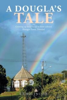 A Dougla's Tale : Growing up Inter-Racial in Inter-Cultural Flanagin Town, Trinidad