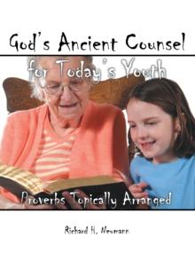 God's Ancient Counsel for Today's Youth : Proverbs Topically Arranged