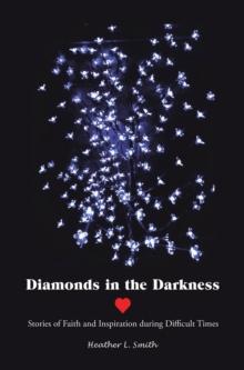 Diamonds in the Darkness : Stories of Faith and Inspiration During Difficult Times