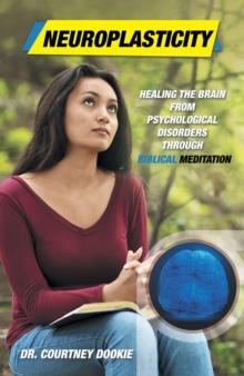 Neuroplasticity : Healing the Brain from Psychological Disorders Through Biblical Meditation