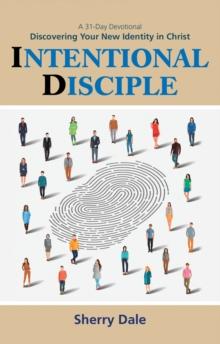 Intentional Disciple : Discovering Your New Identity in Christ