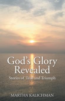 God's Glory Revealed : Stories of Trial and Triumph