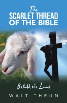 The Scarlet Thread of the Bible : Behold the Lamb