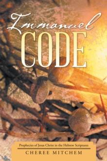 Immanuel Code : Prophecies of Jesus Christ in the Hebrew Scriptures