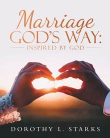 Marriage God's Way: : Inspired by God