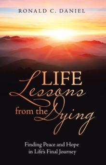 Life Lessons from the Dying : Finding Peace and Hope in Life's Final Journey