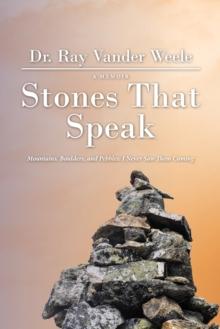 Stones That Speak : Mountains, Boulders, and Pebbles: I Never Saw Them Coming