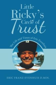 Little Ricky's Circle of Trust : The Life and Times of Eric Evenhuis