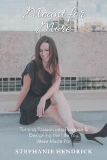 Meant for More : Turning Passion into Purpose & Designing the Life You Were Made For