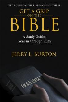 Get a Grip-On the Bible : A Study Guide: Genesis Through Ruth