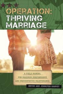 Operation: Thriving Marriage : A Field Manual for Maximum Performance and Preventative Maintenance