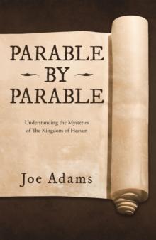 Parable by Parable : Understanding the Mysteries  of the Kingdom of Heaven