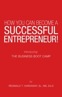 How You Can Become a Successful Entrepreneur! : Introducing: the Business Boot Camp