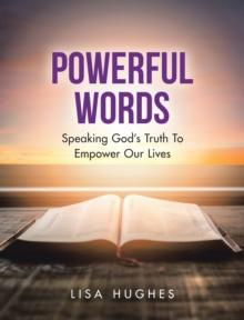 Powerful Words : Speaking God's Truth to Empower Our Lives