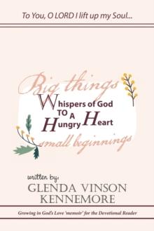 Whispers of God to a Hungry Heart : Growing in God's Love 'Memoir' for the Devotional Reader