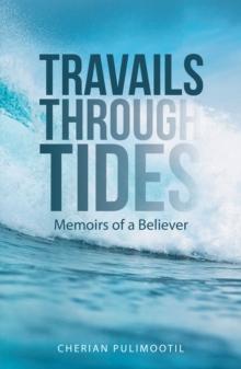 Travails Through Tides : Memoirs of a Believer