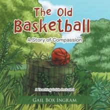 The Old Basketball : A Story of Compassion