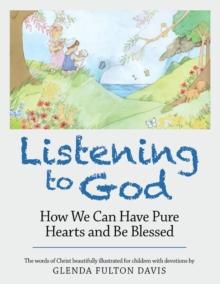 Listening to God : How We Can Have Pure Hearts and Be Blessed