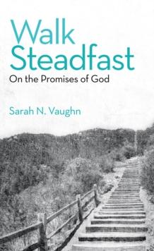 Walk Steadfast : On the Promises of God