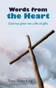 Words from the Heart : God Has Given Me a Life of Gifts