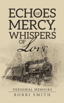 Echoes of Mercy, Whispers of Love : Personal Memoirs