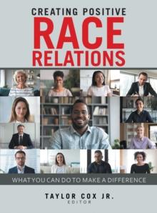 Creating Positive Race Relations : What You Can Do to Make a Difference