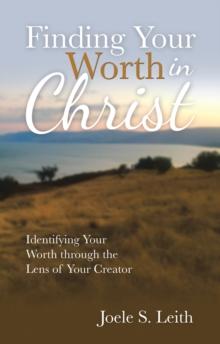 Finding Your Worth in Christ : Identifying Your Worth Through the Lens of Your Creator