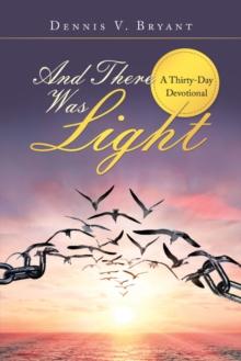 And There Was Light : A Thirty-Day Devotional