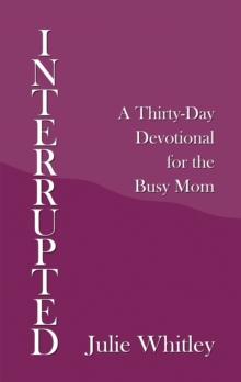 Interrupted : A Thirty-Day Devotional for the Busy Mom