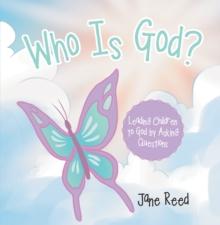 Who Is God? : Leading Children to God by Asking Questions