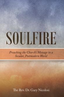 Soulfire : Preaching the Church's Message in a Secular, Postmodern World