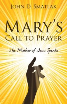 Mary's Call to Prayer : The Mother of Jesus Speaks