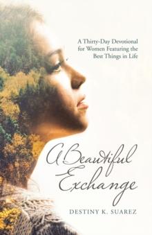 A Beautiful Exchange : A Thirty-Day Devotional for Women Featuring the Best Things in Life