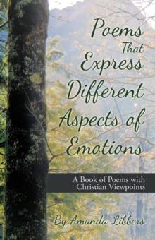 Poems That Express Different Aspects of Emotions : A Book of Poems with Christian Viewpoints