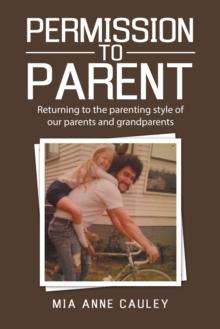 Permission to Parent : Returning to the Parenting Style of Our Parents and Grandparents