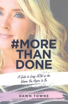 #Morethandone : A Guide to Living Now as the Woman You Aspire to Be